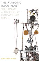 The Robotic Imaginary: The Human and the Price of Dehumanized Labor (2018)