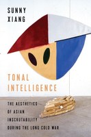 Tonal Intelligence: The Aesthetics of Asian Inscrutability During the Long Cold War (2020)