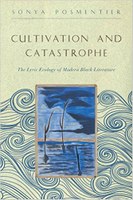 Cultivation and Catastrophe: The Lyric Ecology of Modern Black Literature (2017)