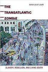 The Transatlantic Zombie: Slavery, Rebellion, and Living Death (2015)